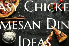 Easy Chicken Parmesan Dinner Ideas