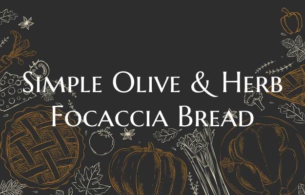 Simple Olive & Herb Focaccia...