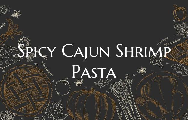 Spicy Cajun Shrimp Pasta